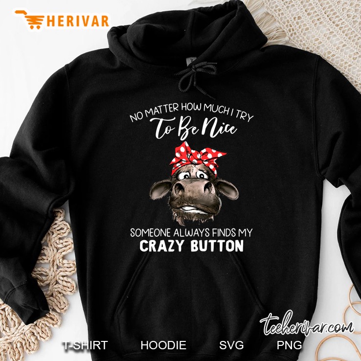 No Matter How Much I Try To Be Nice Someone Always Finds My Crazy Button Hoodie