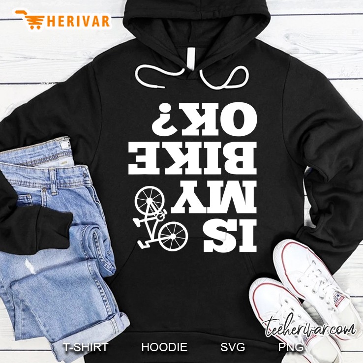Funny Upside Down Is My Bike Ok Bicycle Gift Hoodie