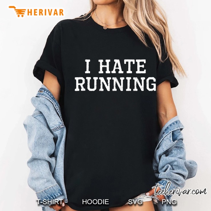 I Hate Running Funny Cool Runner Run Sarcastic Gift Tank Top Hoodie