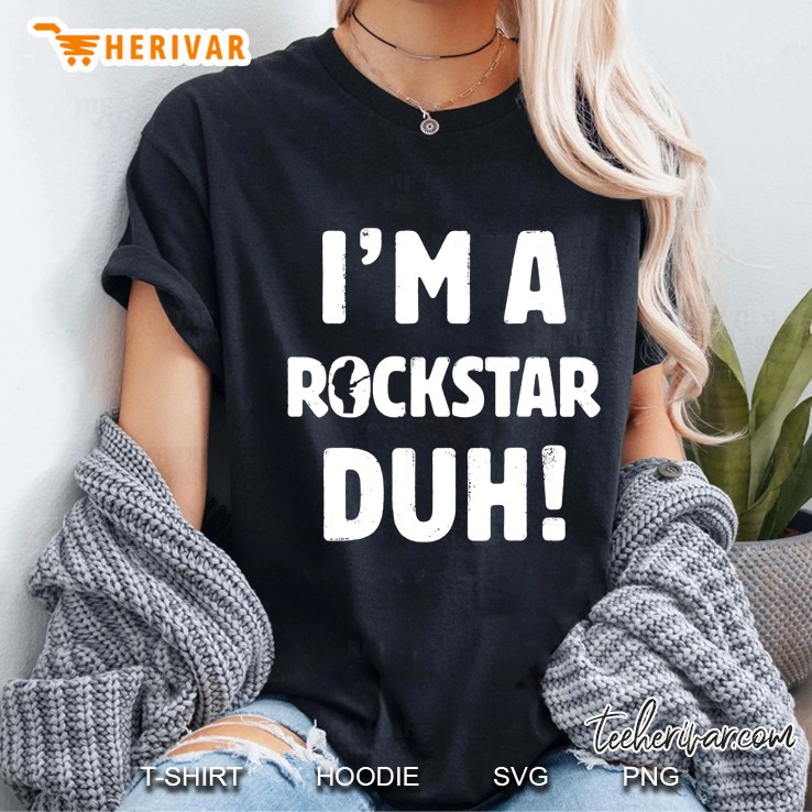 I'm A Rockstar Duh Tee Easy Halloween And Christmas Gift Hoodie