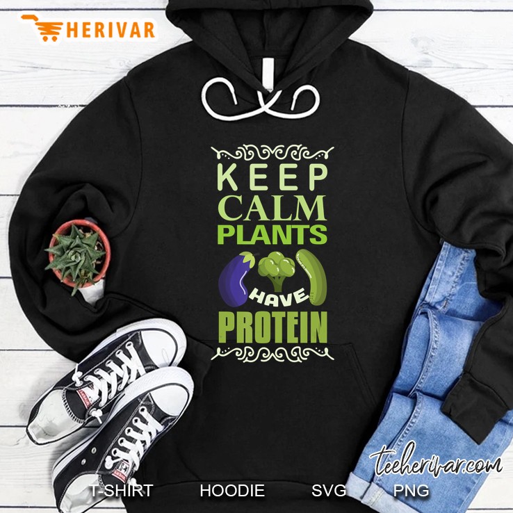 Keep Calm Plants Have Protein Hoodie