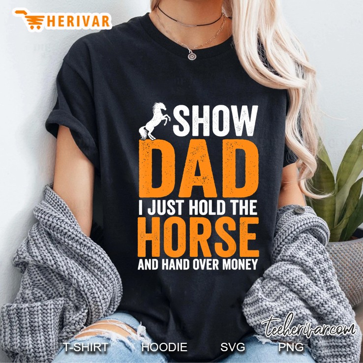 Mens Funny Show Dad I Just Hold The Horse And Hand Over Money Ladies Tee