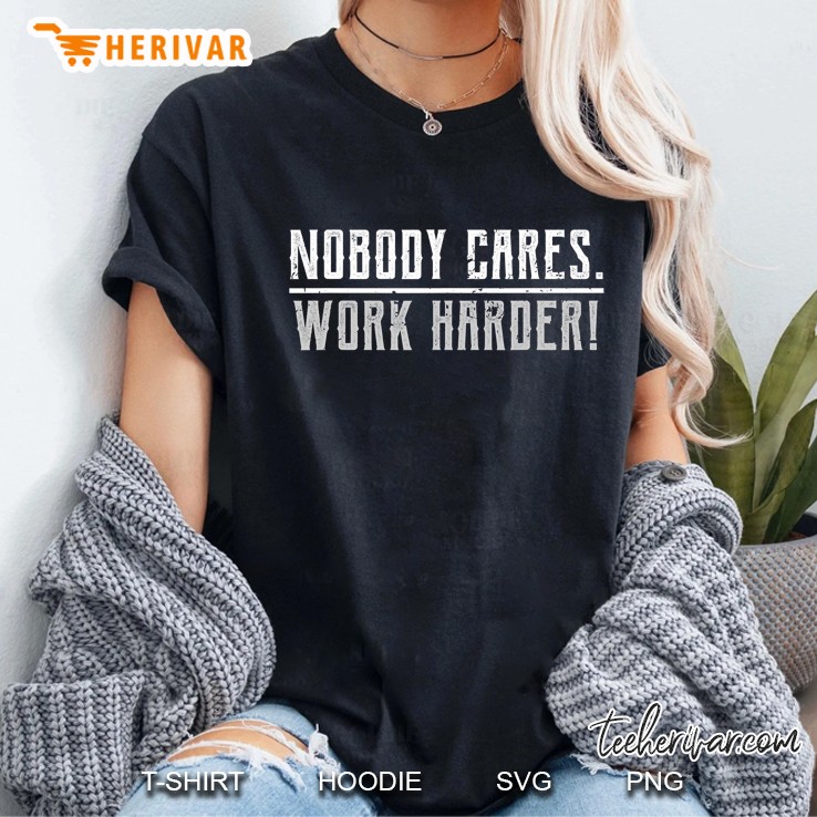 Motivational Nobody Cares Work Harder Fitness Workout Ideas Hoodie