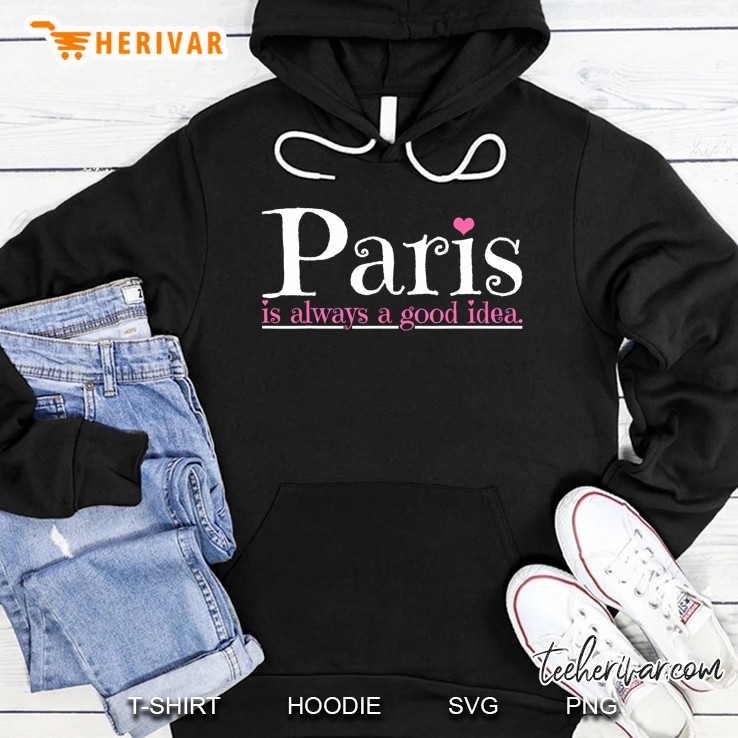 Paris Is Always A Good Idea City Of Love Hoodie