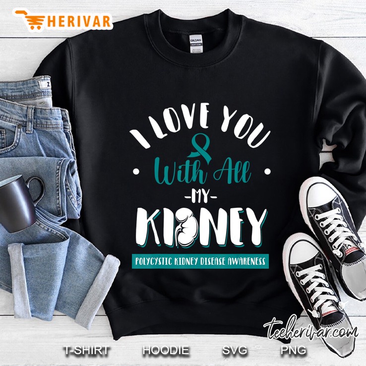 Polycystic Kidney Disease Shirt Pkd Awareness Support Sweatshirt