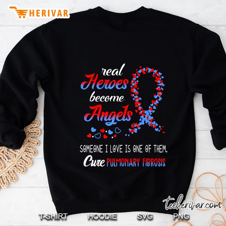 Real Heroes Become Angels Cure Pulmonary Fibrosis Shirt Sweatshirt
