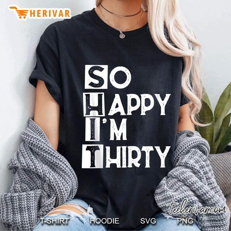 So Happy I'm Thirty Funny 30Th Birthday Tank Top Hoodie