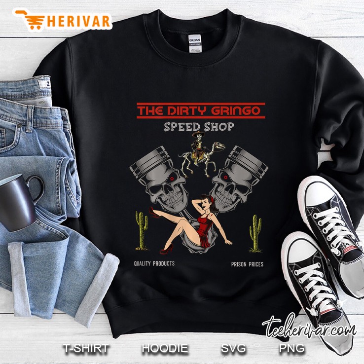 Dirty Gringo Speed Shop Rat Rod Sexy Pin Up On Crank Shaft Sweatshirt
