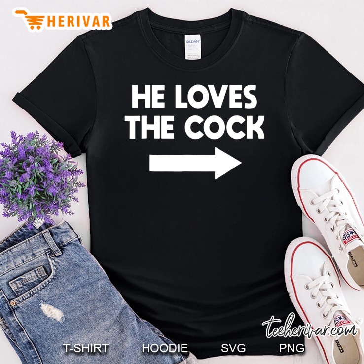 He Loves The Cock Matching Gag Shirts Shirt