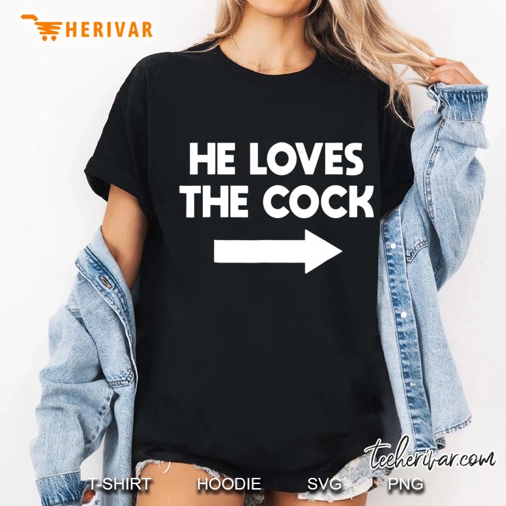 He Loves The Cock Matching Gag Shirts Hoodie