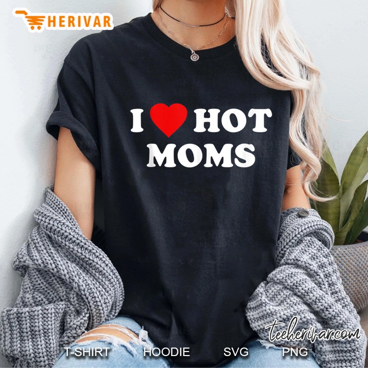 I Love Hot Moms Tank Top Ladies Tee
