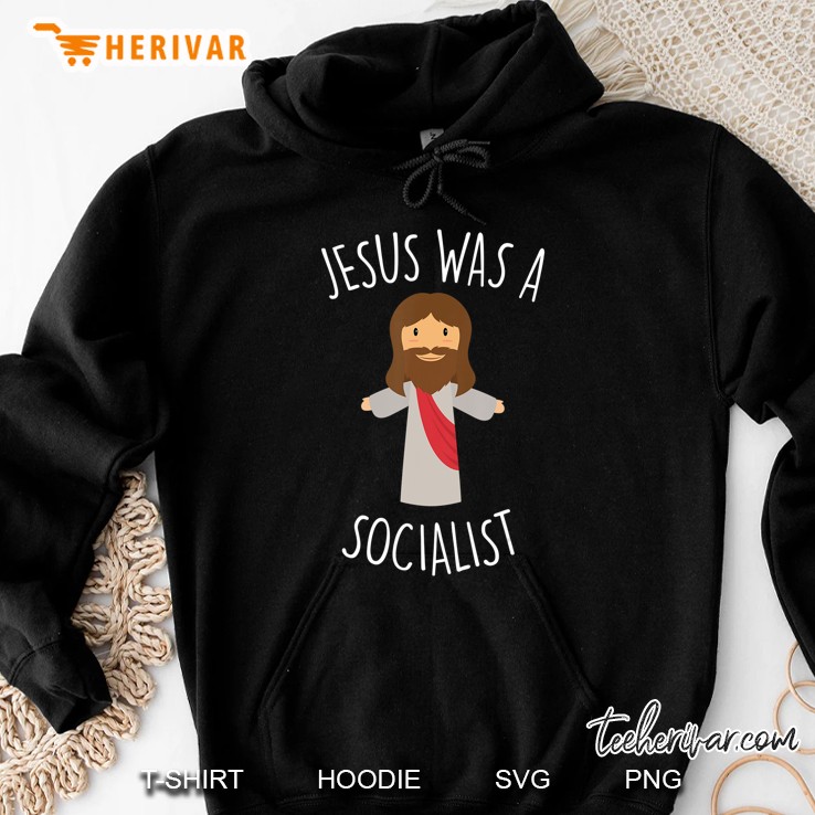 Jesus Was A Socialist Funny Socialism Leftist Hoodie