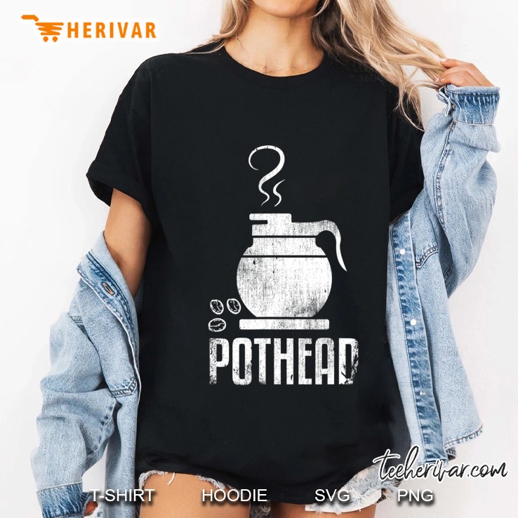 Pothead Pot Head Coffee Java Lover Gift Hoodie