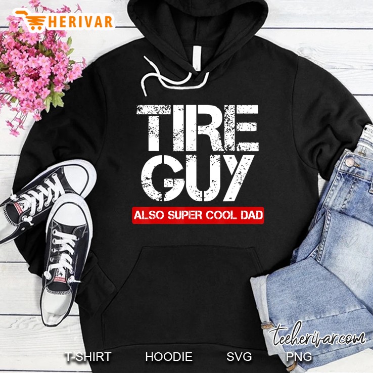 Tire Guy Super Cool Dad - Funny Car Mechanic Gift Hoodie