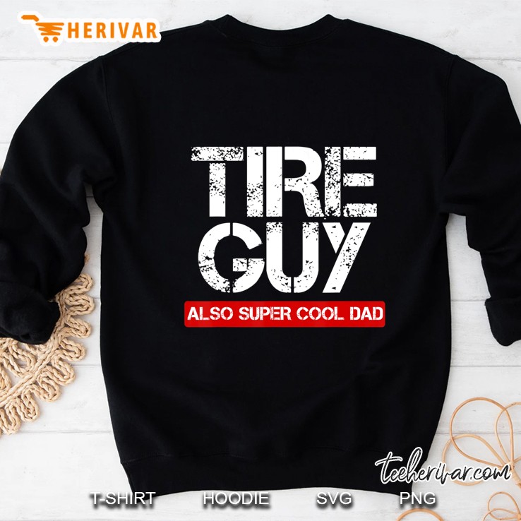 Tire Guy Super Cool Dad - Funny Car Mechanic Gift Sweatshirt