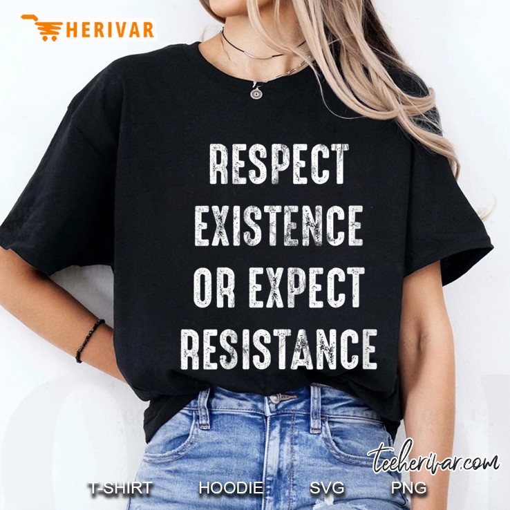 Womens Respect Existence Or Expect Resistance Ladies Tee
