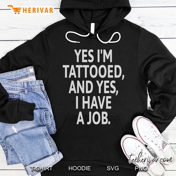 Yes I`M Tattooed, And Yes, I Have A Job I Skin Tee Mugs