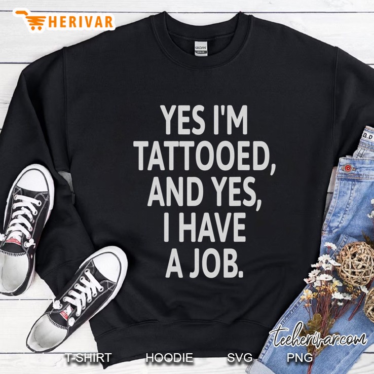 Yes I`M Tattooed, And Yes, I Have A Job I Skin Tee Mugs