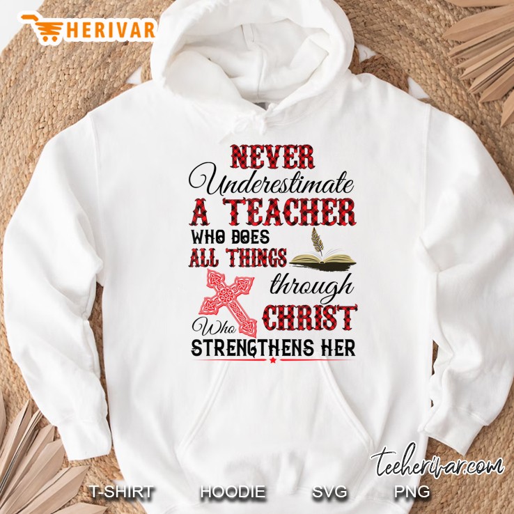Never Underestimate A Teacher Who Does Things Christ Jesus Hoodie