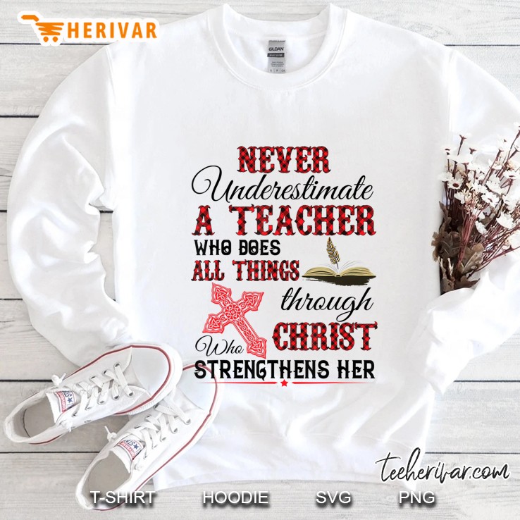Never Underestimate A Teacher Who Does Things Christ Jesus Sweatshirt