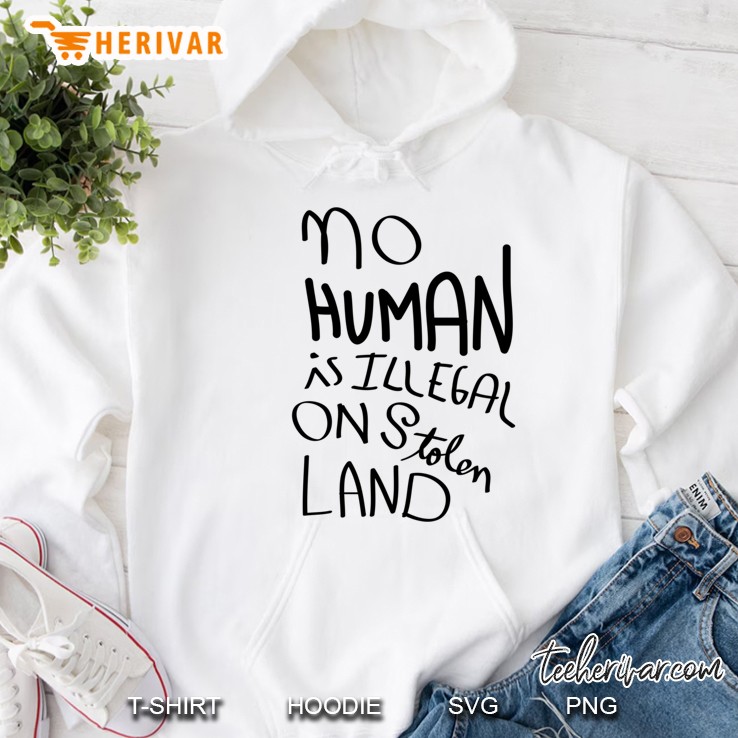 No Human Is Illegal On Stolen Land Pullover Hoodie