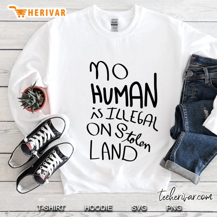 No Human Is Illegal On Stolen Land Pullover Sweatshirt