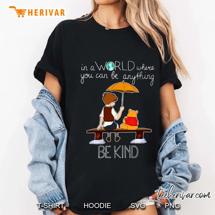 In A World Where You Can Be Anything Be Kind Hoodie