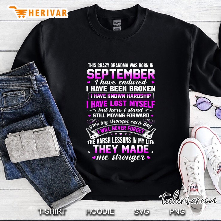 This Crazy Grandma Was Born In September I Have Endured I Have Been Broken Sweatshirt