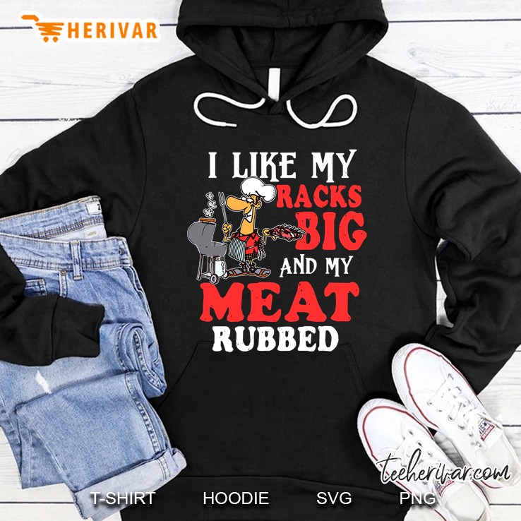 I Like My Racks Big And My Meat Rubbed Hoodie