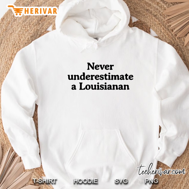 Never Underestimate A Louisianan Hoodie