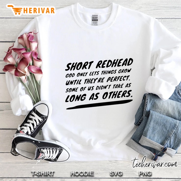 Short Redhead God Only Lets Things Grow Until They