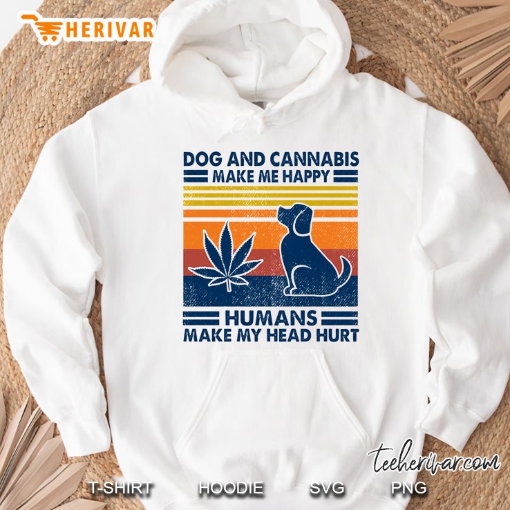 Dog And Cannabis Make Me Happy Humans Make My Head Hurt Vintage Version Hoodie