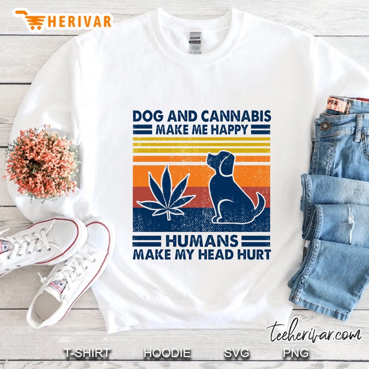 Dog And Cannabis Make Me Happy Humans Make My Head Hurt Vintage Version Sweatshirt