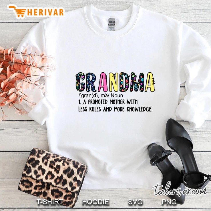 Grandma Noun 1 A Promoted Mother With Less Rules And More Knowledge Sweatshirt