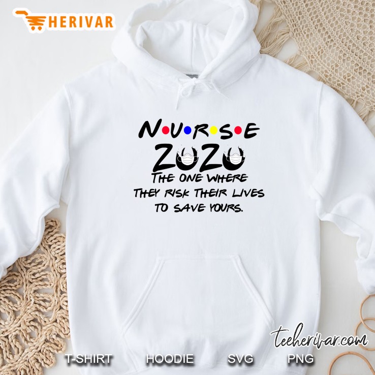 Nurse 2020 The One Where They Risk Their Lives To Save Yours Hoodie