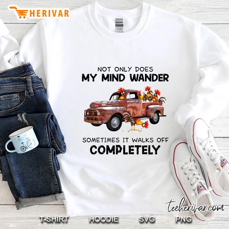 Not Only Does My Mind Wander Sometimes It Walks Off Completely Sweatshirt