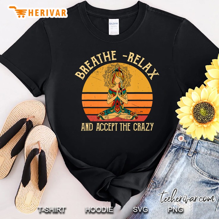 Breathe Relax And Accept The Crazy Meditating Budda Budha Shirt