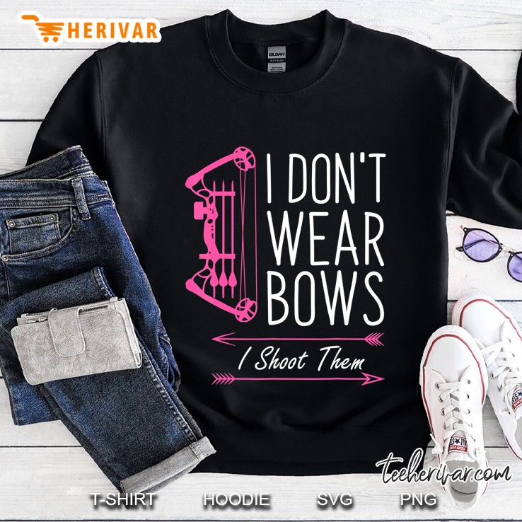 I Dont Wear Bows I Shoot Them Archery Sweatshirt