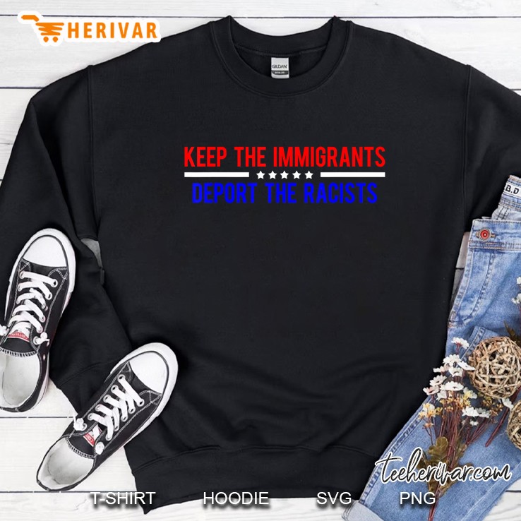 Keep The Immigrants Deport The Racists Sweatshirt