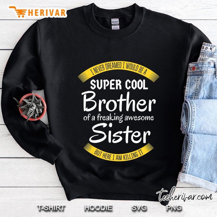 Mens Funny Super Cool Brother Tshirts Gift From Sister Sweatshirt