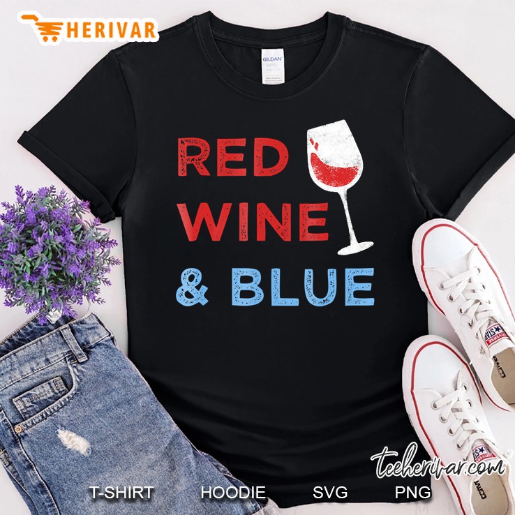 Red Wine & Blue - Funny Patriotic 4Th Of July Shirt