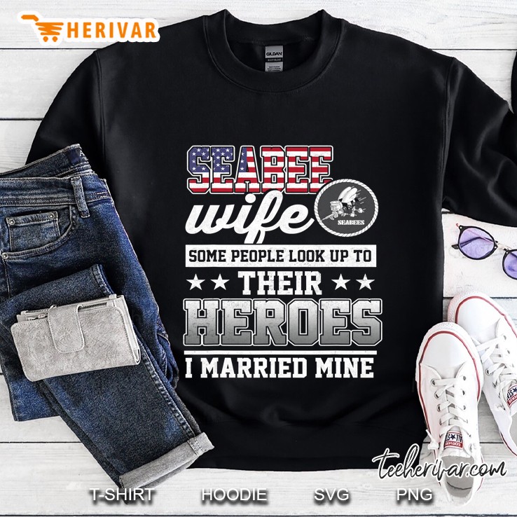 Seabee Wife Some People Look Up To Their Heroes Sweatshirt