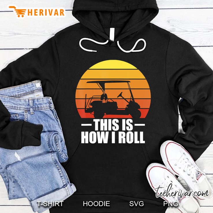 This Is How I Roll Golf Gift Funny Golfers Retro Golf Cart Hoodie