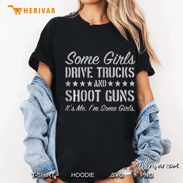 Womens Some Girls Drive Truck And Shoot Guns It