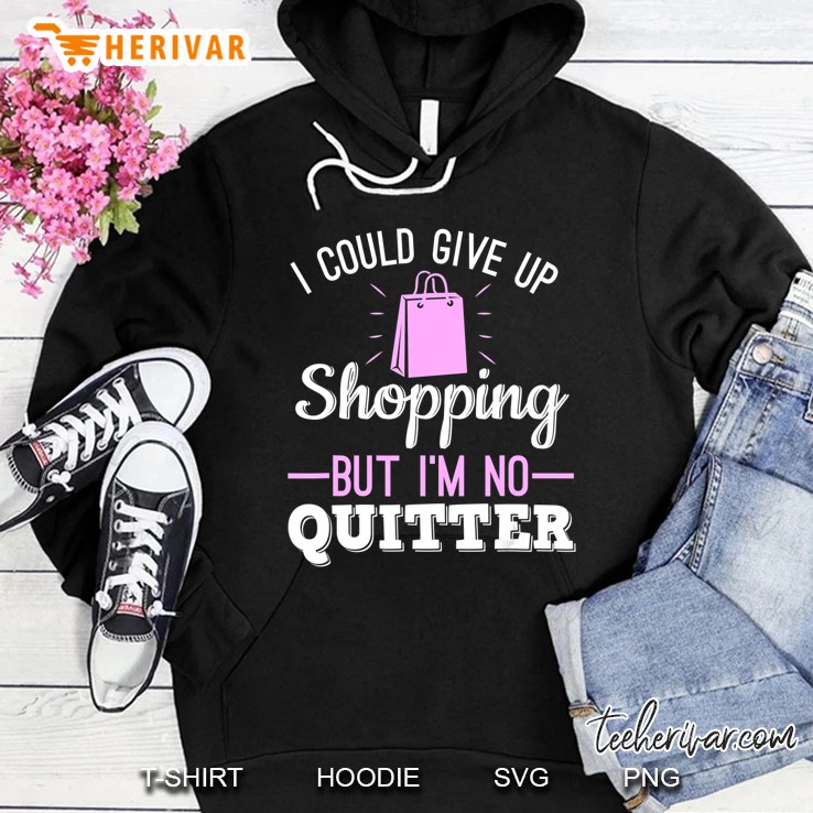 I Could Give Up Shopping But I'm No Quitter Shopaholic Shirt Mugs