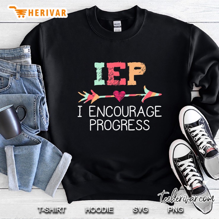 Iep I Encourage Progress Special Education School Teacher Sweatshirt