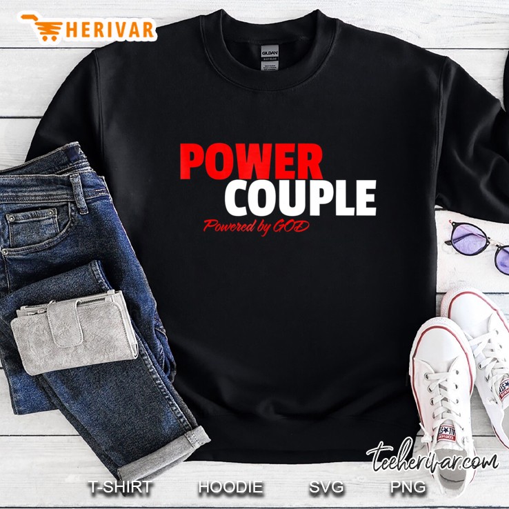 Powered By God Couple In Power Shirt Sweatshirt