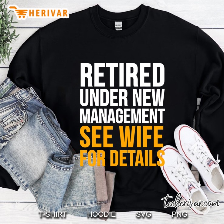 Retirement Funny Gift - Retired Under New Management Sweatshirt