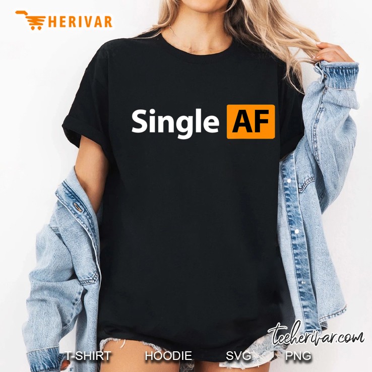 Single Af Tshirt, Fun Porn Tshirt. Ladies Tee