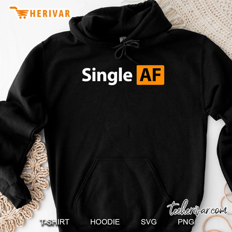 Single Af Tshirt, Fun Porn Tshirt. Hoodie